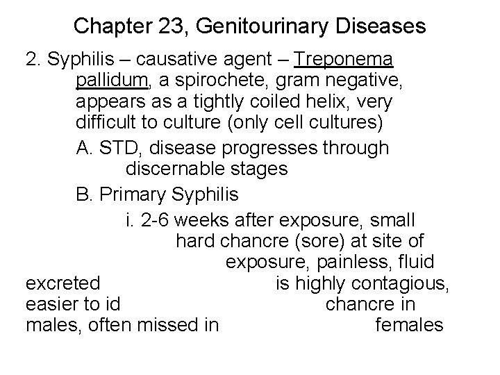 Chapter 23, Genitourinary Diseases 2. Syphilis – causative agent – Treponema pallidum, a spirochete,