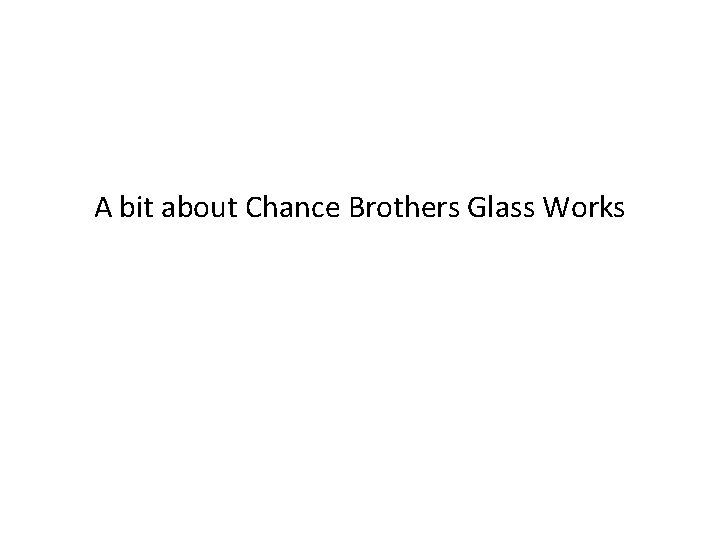 A bit about Chance Brothers Glass Works 