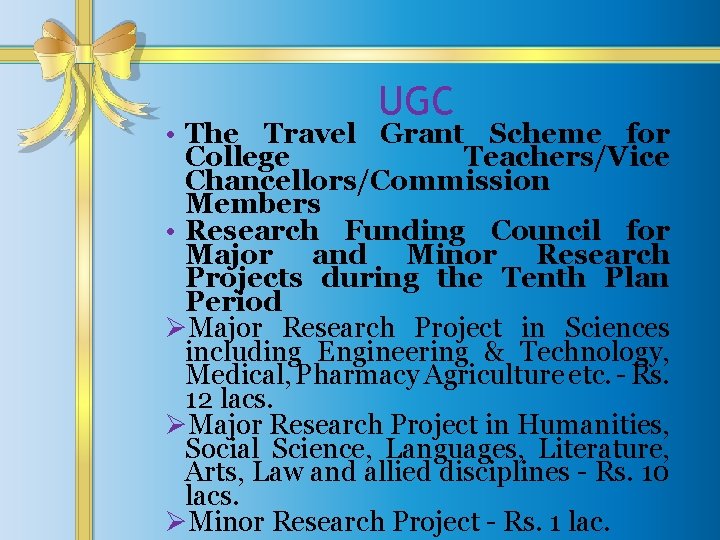 UGC • The Travel Grant Scheme for College Teachers/Vice Chancellors/Commission Members • Research Funding