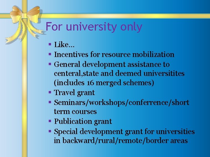 For university only § Like… § Incentives for resource mobilization § General development assistance