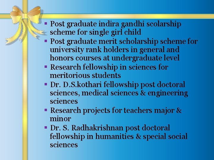 § Post graduate indira gandhi scolarship scheme for single girl child § Post graduate