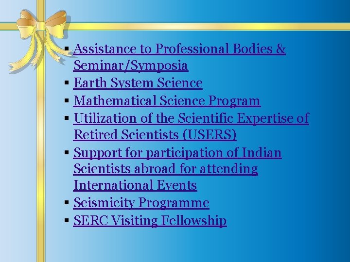 § Assistance to Professional Bodies & Seminar/Symposia § Earth System Science § Mathematical Science