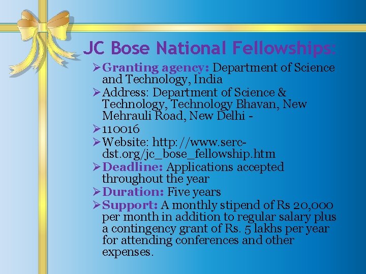 JC Bose National Fellowships: ØGranting agency: Department of Science and Technology, India ØAddress: Department