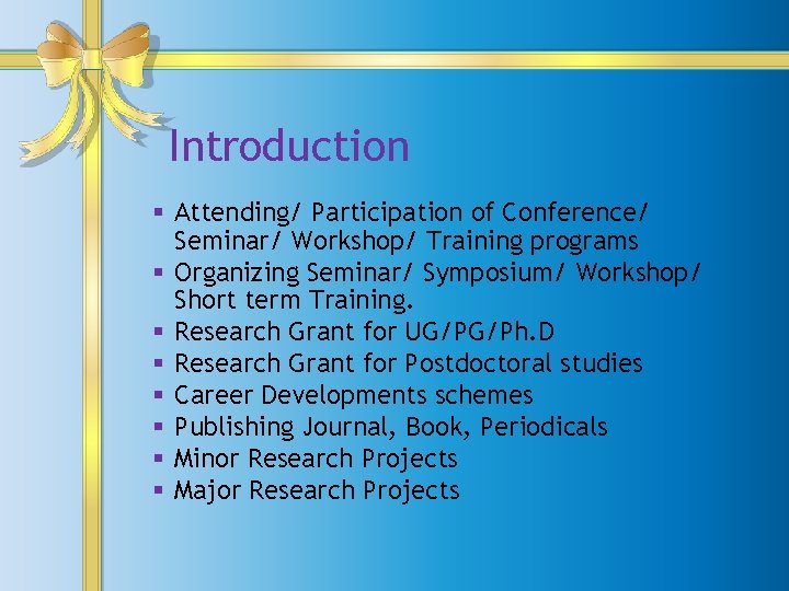 Introduction § Attending/ Participation of Conference/ Seminar/ Workshop/ Training programs § Organizing Seminar/ Symposium/