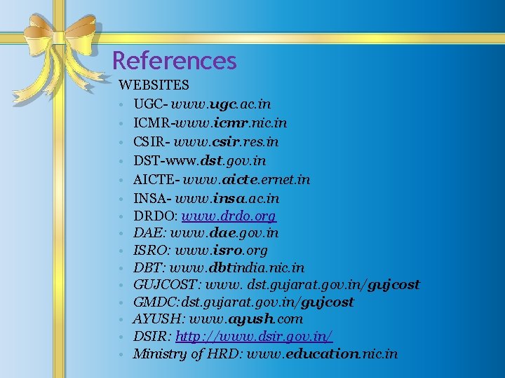 References WEBSITES • UGC- www. ugc. ac. in • ICMR-www. icmr. nic. in •