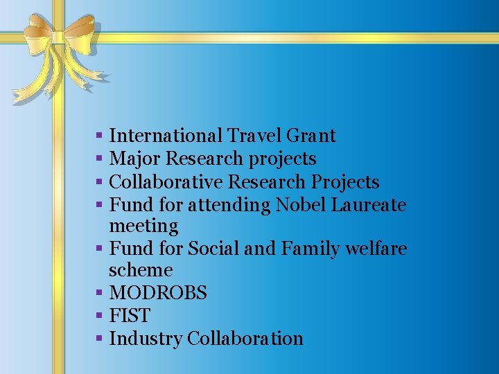 § International Travel Grant § Major Research projects § Collaborative Research Projects § Fund