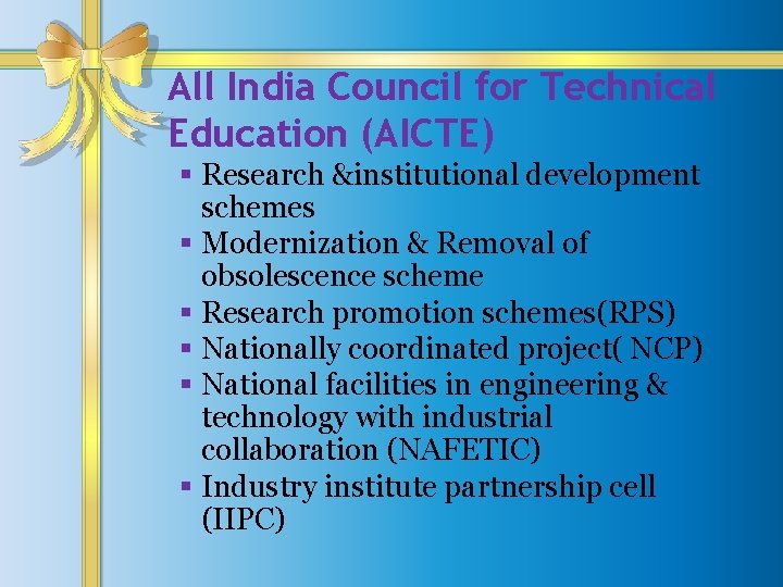 All India Council for Technical Education (AICTE) § Research &institutional development schemes § Modernization