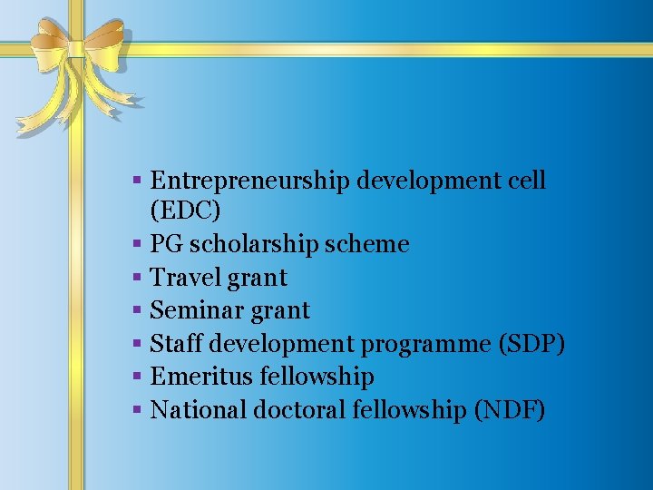 § Entrepreneurship development cell (EDC) § PG scholarship scheme § Travel grant § Seminar