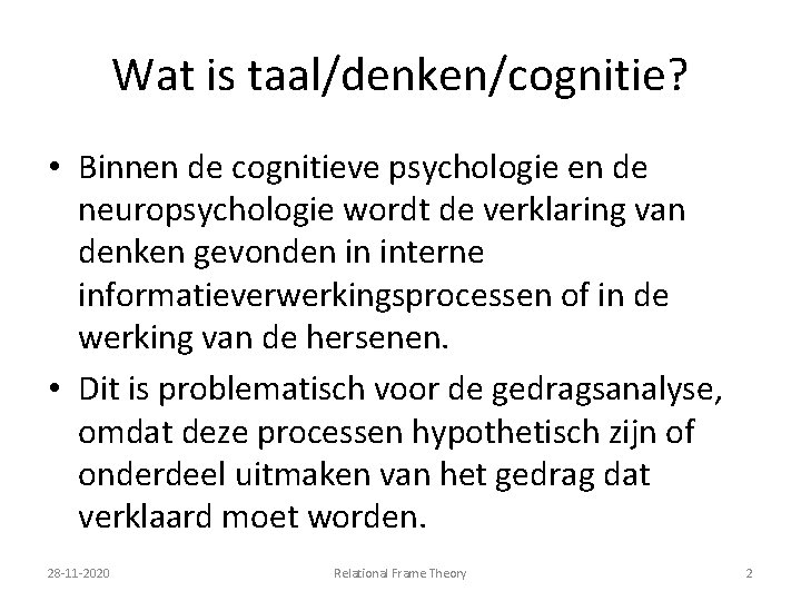 Wat is taal/denken/cognitie? • Binnen de cognitieve psychologie en de neuropsychologie wordt de verklaring