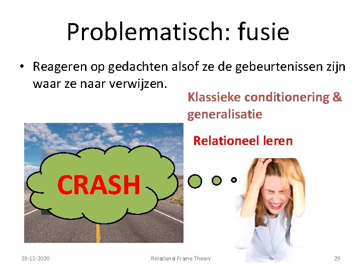 Problematisch: fusie • Reageren op gedachten alsof ze de gebeurtenissen zijn waar ze naar