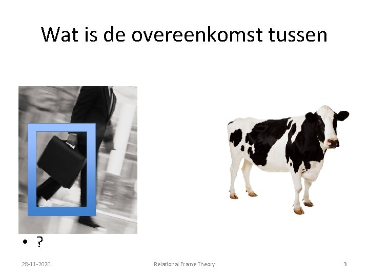 Wat is de overeenkomst tussen • ? 28 -11 -2020 Relational Frame Theory 3