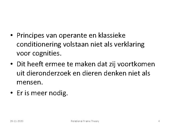  • Principes van operante en klassieke conditionering volstaan niet als verklaring voor cognities.