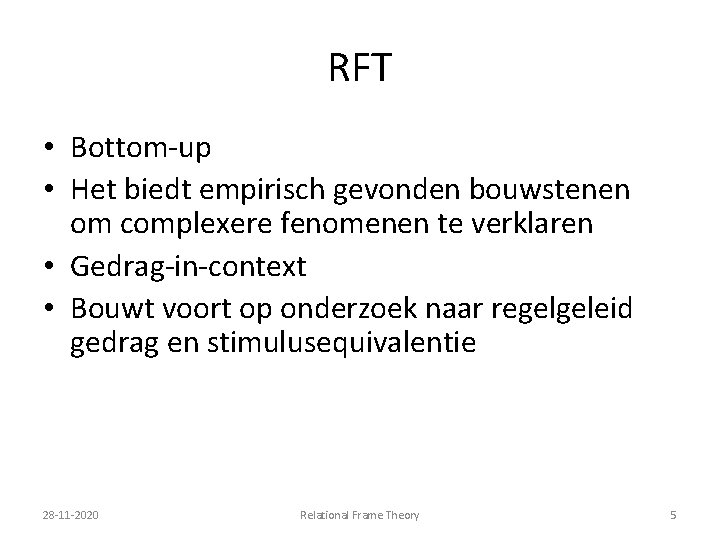 RFT • Bottom-up • Het biedt empirisch gevonden bouwstenen om complexere fenomenen te verklaren