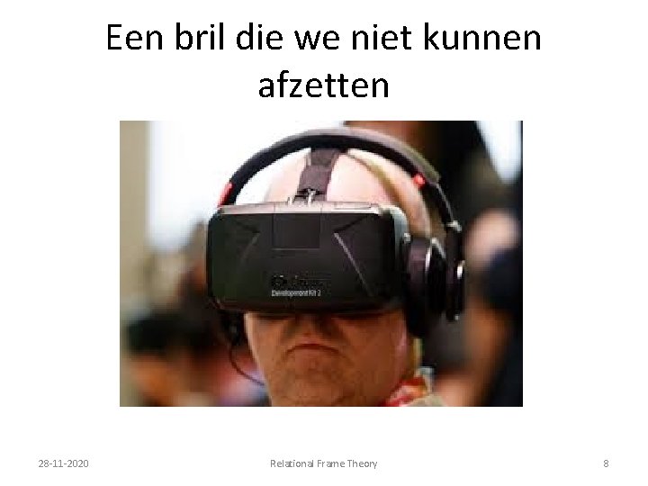 Een bril die we niet kunnen afzetten 28 -11 -2020 Relational Frame Theory 8