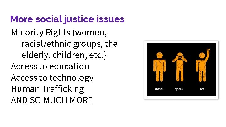 More social justice issues Minority Rights (women, racial/ethnic groups, the elderly, children, etc. ) More social justice issues Minority Rights (women, racial/ethnic groups, the elderly, children, etc. )
