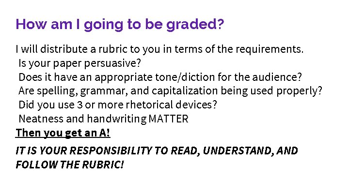 How am I going to be graded? I will distribute a rubric to you How am I going to be graded? I will distribute a rubric to you