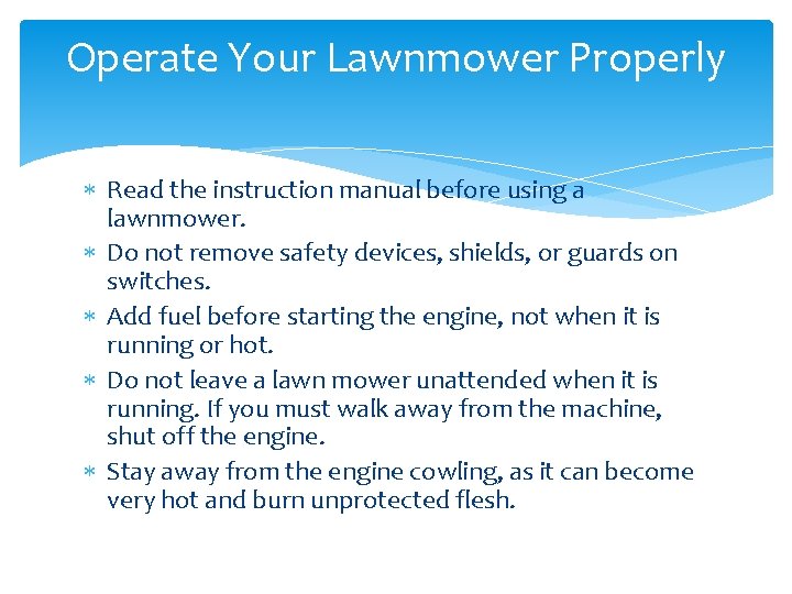 Operate Your Lawnmower Properly Read the instruction manual before using a lawnmower. Do not