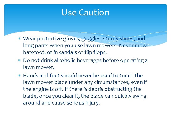 Use Caution Wear protective gloves, goggles, sturdy shoes, and long pants when you use