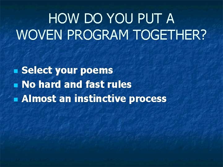 HOW DO YOU PUT A WOVEN PROGRAM TOGETHER? n n n Select your poems