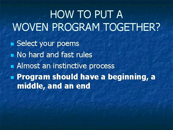 HOW TO PUT A WOVEN PROGRAM TOGETHER? n n Select your poems No hard