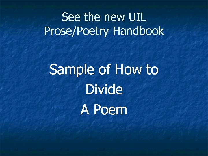 See the new UIL Prose/Poetry Handbook Sample of How to Divide A Poem 