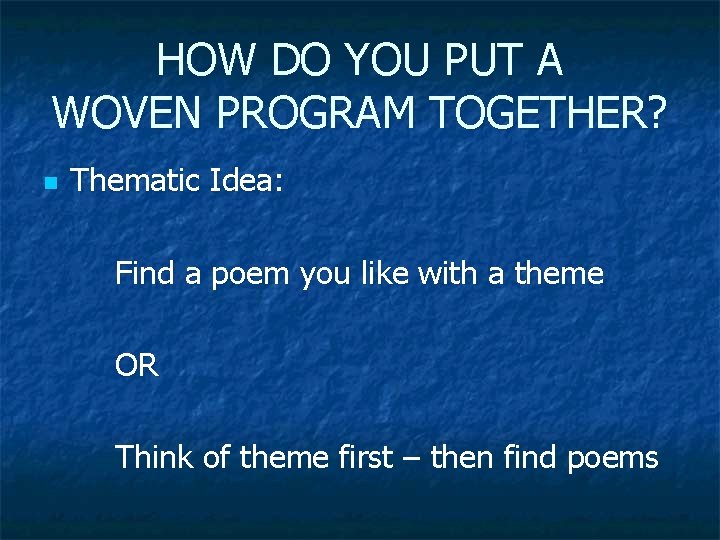 HOW DO YOU PUT A WOVEN PROGRAM TOGETHER? n Thematic Idea: Find a poem