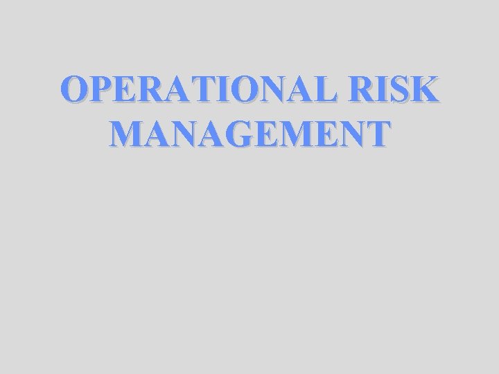 OPERATIONAL RISK MANAGEMENT 