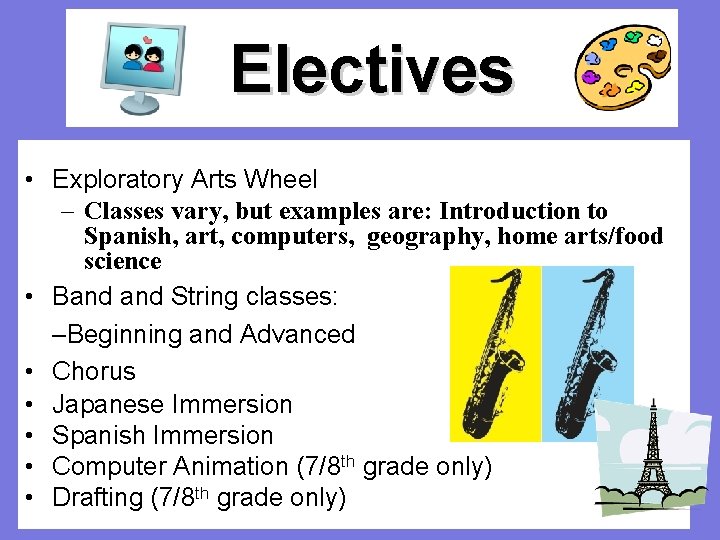 Electives • Exploratory Arts Wheel – Classes vary, but examples are: Introduction to Spanish,