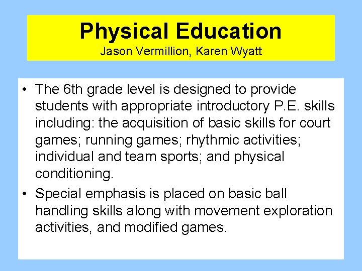 Physical Education Jason Vermillion, Karen Wyatt • The 6 th grade level is designed