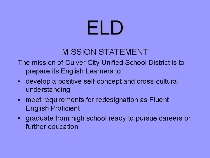 ELD MISSION STATEMENT The mission of Culver City Unified School District is to prepare