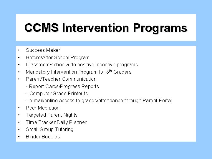CCMS Intervention Programs • • • Success Maker Before/After School Program Classroom/schoolwide positive incentive