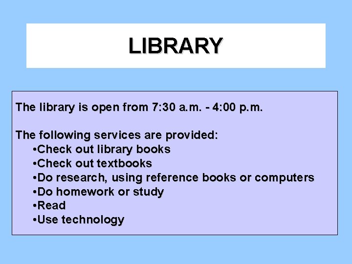 LIBRARY The library is open from 7: 30 a. m. - 4: 00 p.