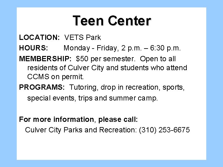 Teen Center LOCATION: VETS Park HOURS: Monday - Friday, 2 p. m. – 6: