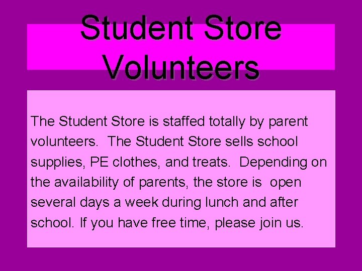 Student Store Volunteers The Student Store is staffed totally by parent volunteers. The Student