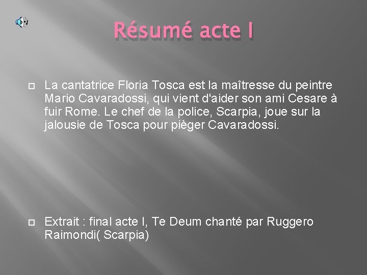 Résumé acte I La cantatrice Floria Tosca est la maîtresse du peintre Mario Cavaradossi,