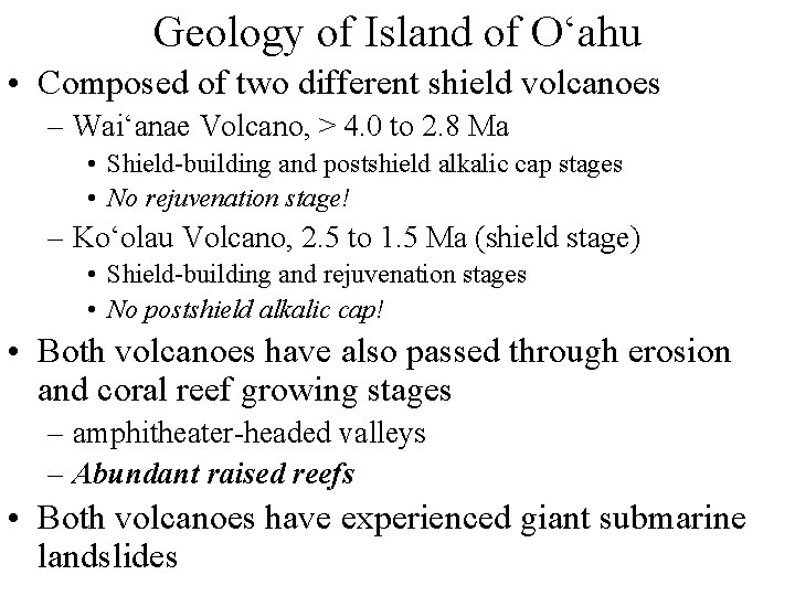 Geology of Island of O‘ahu • Composed of two different shield volcanoes – Wai‘anae