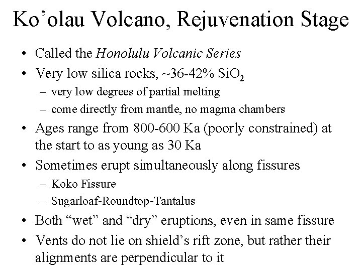 Ko’olau Volcano, Rejuvenation Stage • Called the Honolulu Volcanic Series • Very low silica