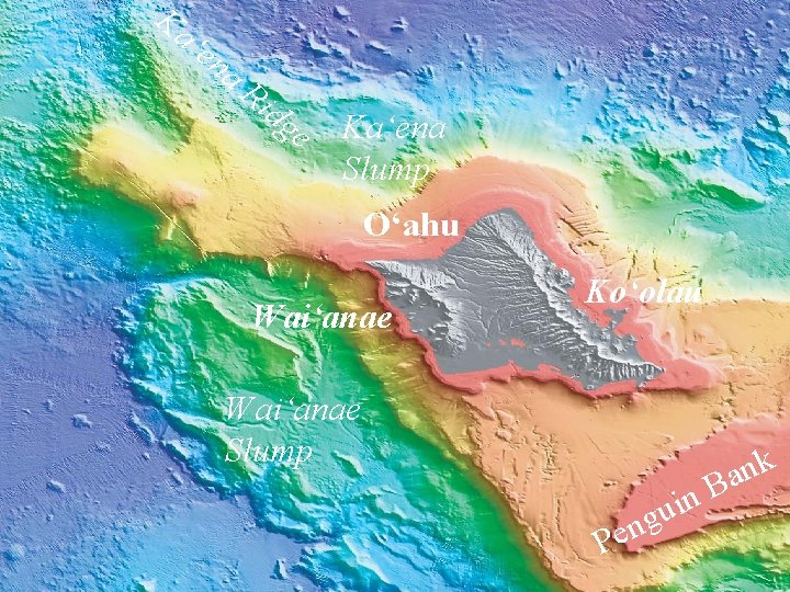 Ka ‘e na Ri dg e Ka‘ena Slump O‘ahu Wai‘anae Ko‘olau Wai‘anae Slump u
