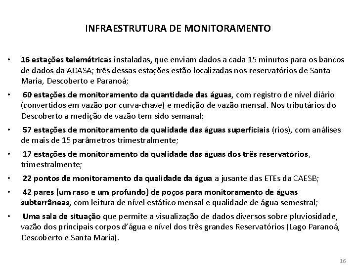 INFRAESTRUTURA DE MONITORAMENTO • 16 estações telemétricas instaladas, que enviam dados a cada 15