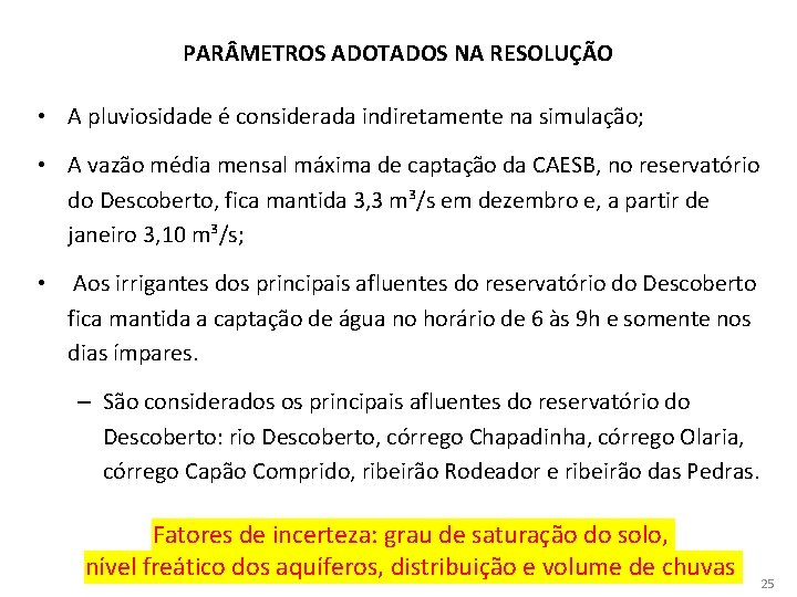 PAR METROS ADOTADOS NA RESOLUÇÃO • A pluviosidade é considerada indiretamente na simulação; •