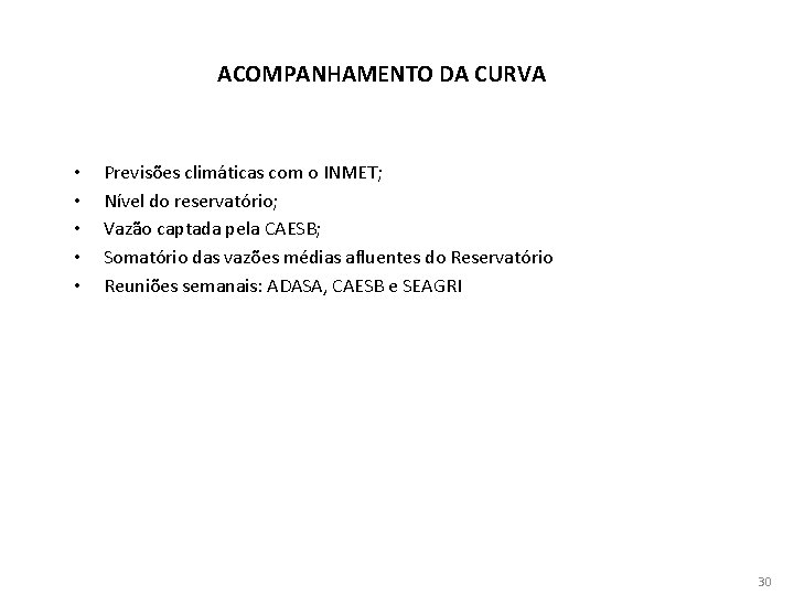 ACOMPANHAMENTO DA CURVA • • • Previsões climáticas com o INMET; Nível do reservatório;