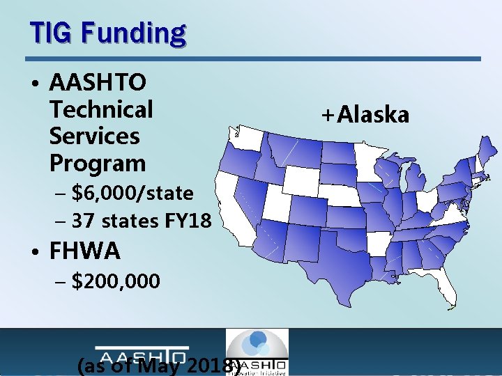 TIG Funding • AASHTO Technical Services Program – $6, 000/state – 37 states FY