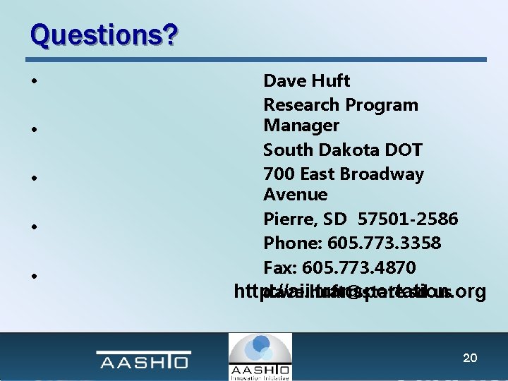Questions? • • • Dave Huft Research Program Manager South Dakota DOT 700 East