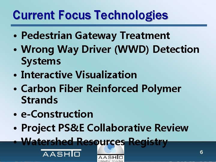 Current Focus Technologies • Pedestrian Gateway Treatment • Wrong Way Driver (WWD) Detection Systems