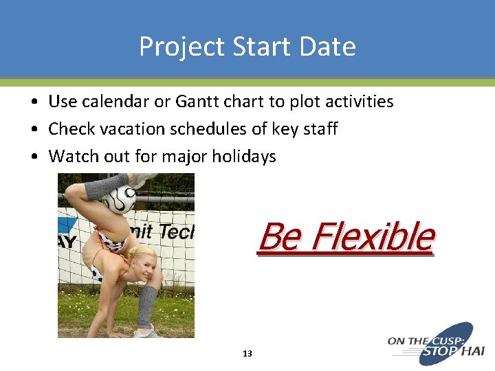 Project Start Date • Use calendar or Gantt chart to plot activities • Check Project Start Date • Use calendar or Gantt chart to plot activities • Check