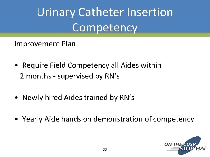 Urinary Catheter Insertion Competency Improvement Plan • Require Field Competency all Aides within 2