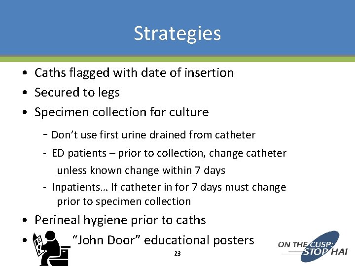 Strategies • Caths flagged with date of insertion • Secured to legs • Specimen Strategies • Caths flagged with date of insertion • Secured to legs • Specimen
