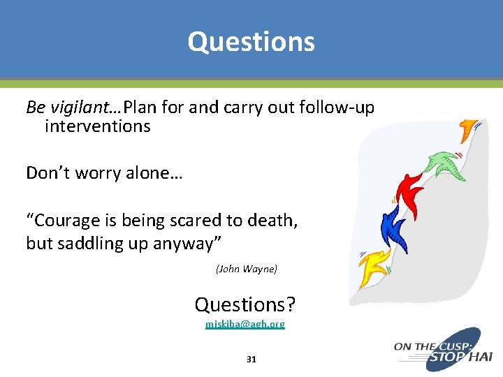 Questions Be vigilant…Plan for and carry out follow-up interventions Don’t worry alone… “Courage is Questions Be vigilant…Plan for and carry out follow-up interventions Don’t worry alone… “Courage is