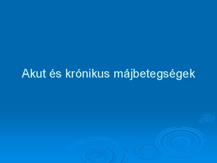 Akut és krónikus májbetegségek 