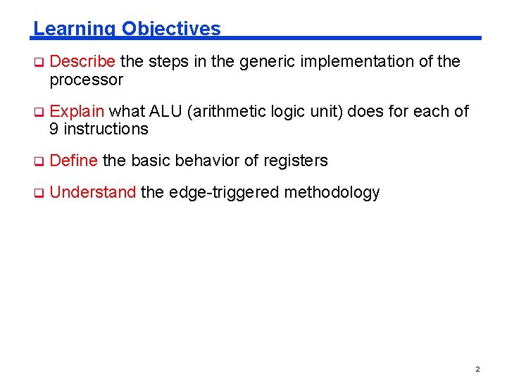 Learning Objectives q Describe the steps in the generic implementation of the processor q